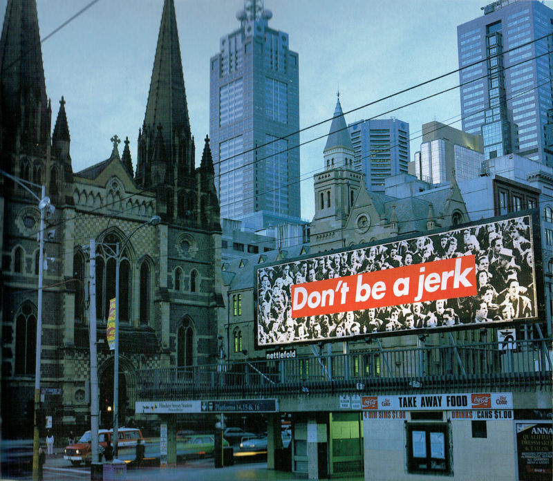 Barbara Kruger - Untitled (Don't be a jerk), billboard, Melbourne, Australia, 1996