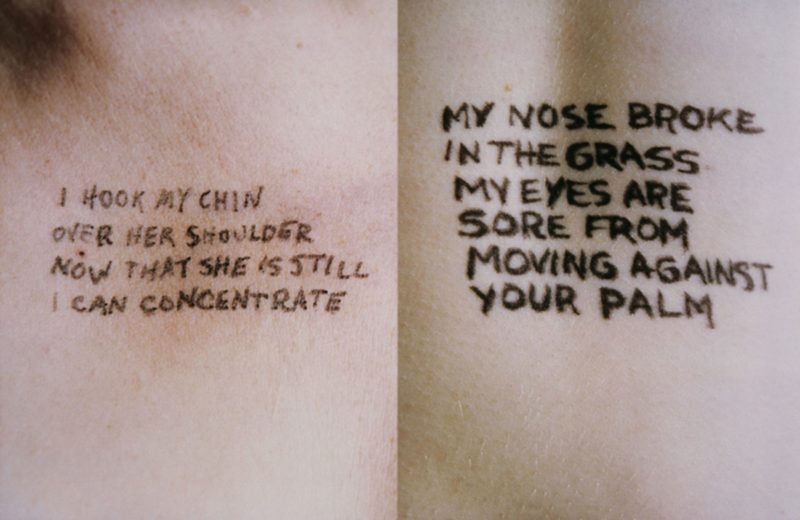 Jenny Holzer - Lustmord - I hook my chin over her shoulder now that she is still I can concentrate & My nose broke in the grass my eyes are sore from moving against your palm, 1993-1994, ink on skin