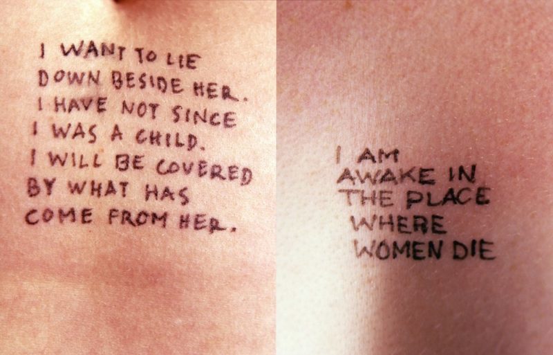 Jenny Holzer - Lustmord - I want to lie down beside her. I have not since I was a child. I will be covered by what come from her. & I am awake in the place where women die, 1993-1994, ink on skin