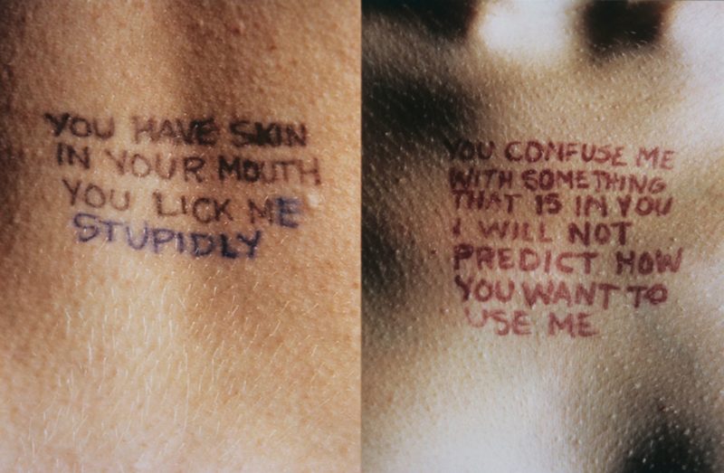 Jenny Holzer - Lustmord - You have skin in your mouth you lick me stupidly & You confuse me with something that is in you I will not predict how you want to use me, 1993-1994, ink on skin