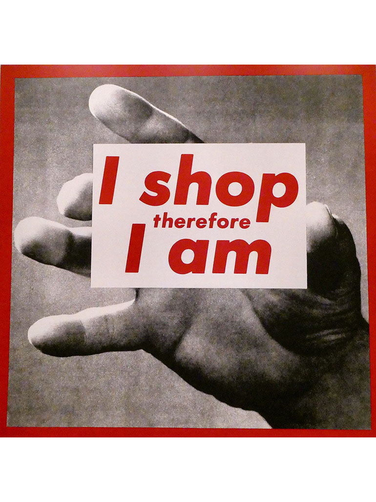 Barbara Kruger – I shop therefore I am, 1987, screenprint on vinyl, 125 x 125 cm feat